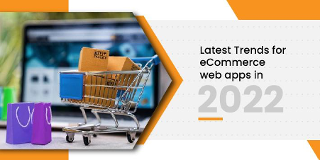 Latest Trends for eCommerce web apps in 2022